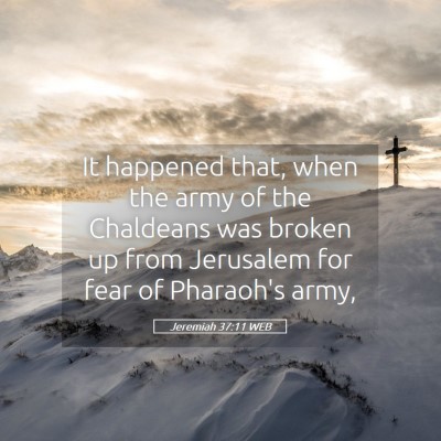 Picture 05 - Jeremiah 37:11 WEB - It happened that, when the army of the Chaldeans - Bible Verse Picture