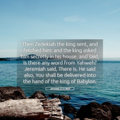 Picture 05 - Jeremiah 37:17 WEB - Then Zedekiah the king sent, and fetched him: and - Bible Verse Picture