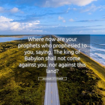 Picture 05 - Jeremiah 37:19 WEB - Where now are your prophets who prophesied to - Bible Verse Picture