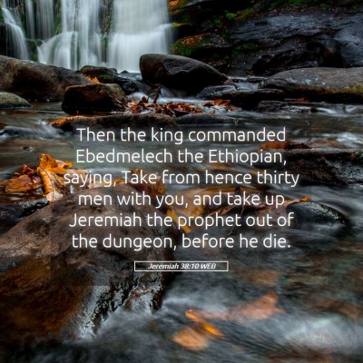 Picture 05 - Jeremiah 38:10 WEB - Then the king commanded Ebedmelech the Ethiopian, - Bible Verse Picture