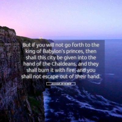 Picture 05 - Jeremiah 38:18 WEB - But if you will not go forth to the king of - Bible Verse Picture