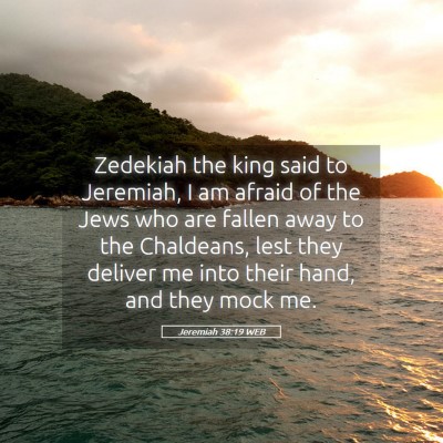 Picture 05 - Jeremiah 38:19 WEB - Zedekiah the king said to Jeremiah, I am afraid - Bible Verse Picture