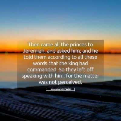 Picture 05 - Jeremiah 38:27 WEB - Then came all the princes to Jeremiah, and asked - Bible Verse Picture