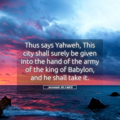 Picture 05 - Jeremiah 38:3 WEB - Thus says Yahweh, This city shall surely be given - Bible Verse Picture