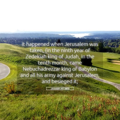 Picture 05 - Jeremiah 39:1 WEB - It happened when Jerusalem was taken, (in the - Bible Verse Picture