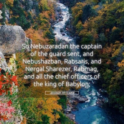 Picture 05 - Jeremiah 39:13 WEB - So Nebuzaradan the captain of the guard sent, and - Bible Verse Picture