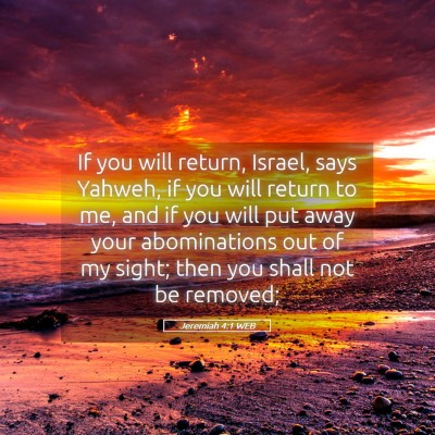 Picture 05 - Jeremiah 4:1 WEB - If you will return, Israel, says Yahweh, if you - Bible Verse Picture