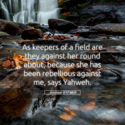 Picture 05 - Jeremiah 4:17 WEB - As keepers of a field are they against her round - Bible Verse Picture