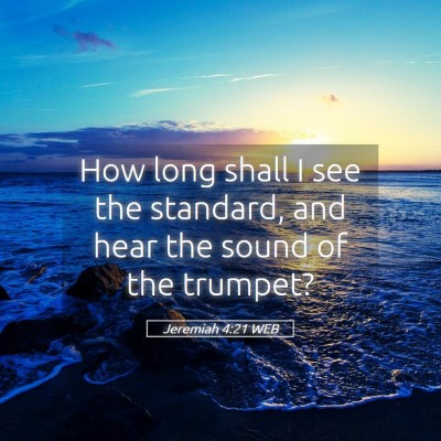 Picture 05 - Jeremiah 4:21 WEB - How long shall I see the standard, and hear the - Bible Verse Picture