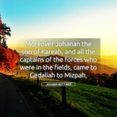 Picture 05 - Jeremiah 40:13 WEB - Moreover Johanan the son of Kareah, and all the - Bible Verse Picture