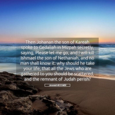 Picture 05 - Jeremiah 40:15 WEB - Then Johanan the son of Kareah spoke to Gedaliah - Bible Verse Picture