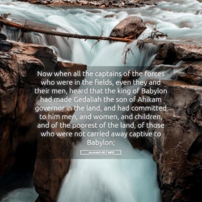 Picture 05 - Jeremiah 40:7 WEB - Now when all the captains of the forces who were - Bible Verse Picture