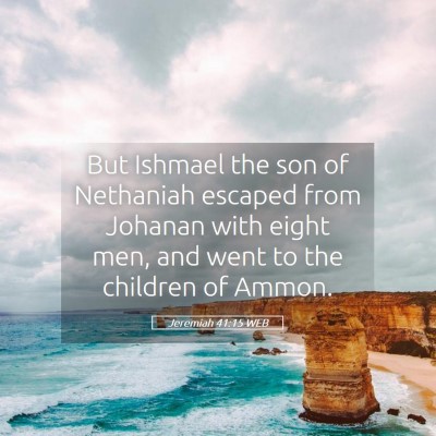 Picture 05 - Jeremiah 41:15 WEB - But Ishmael the son of Nethaniah escaped from - Bible Verse Picture