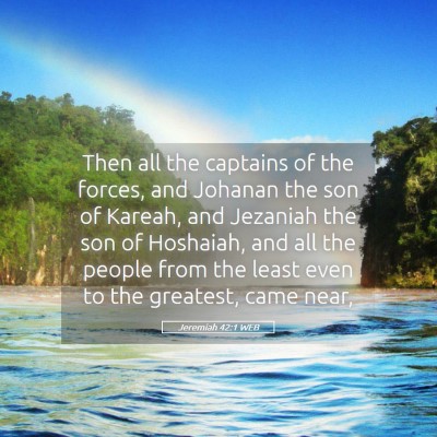 Picture 05 - Jeremiah 42:1 WEB - Then all the captains of the forces, and Johanan - Bible Verse Picture