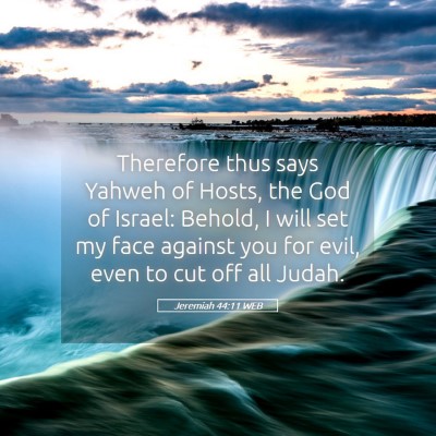Picture 05 - Jeremiah 44:11 WEB - Therefore thus says Yahweh of Hosts, the God of - Bible Verse Picture