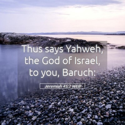 Picture 05 - Jeremiah 45:2 WEB - Thus says Yahweh, the God of Israel, to you, - Bible Verse Picture