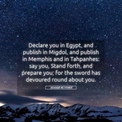 Picture 05 - Jeremiah 46:14 WEB - Declare you in Egypt, and publish in Migdol, and - Bible Verse Picture