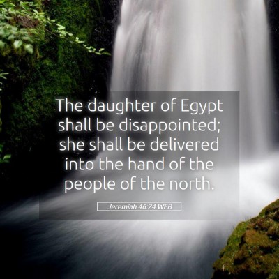 Picture 05 - Jeremiah 46:24 WEB - The daughter of Egypt shall be disappointed; she - Bible Verse Picture