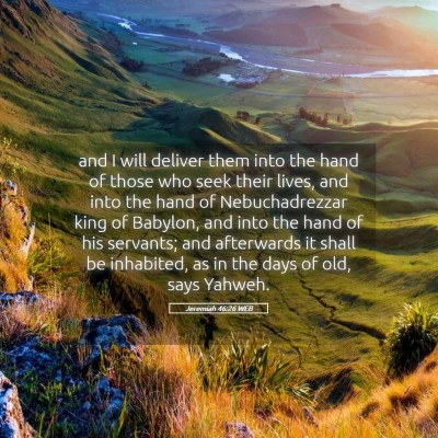 Picture 05 - Jeremiah 46:26 WEB - and I will deliver them into the hand of those - Bible Verse Picture