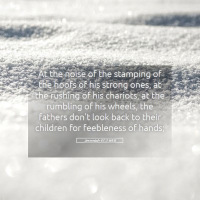 Picture 05 - Jeremiah 47:3 WEB - At the noise of the stamping of the hoofs of his - Bible Verse Picture