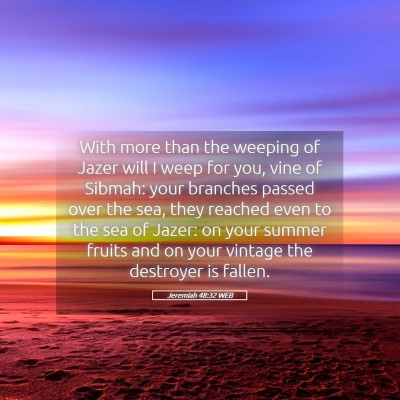 Picture 05 - Jeremiah 48:32 WEB - With more than the weeping of Jazer will I weep - Bible Verse Picture