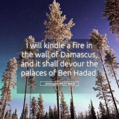 Picture 05 - Jeremiah 49:27 WEB - I will kindle a fire in the wall of Damascus, and - Bible Verse Picture