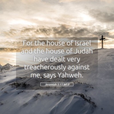 Picture 05 - Jeremiah 5:11 WEB - For the house of Israel and the house of Judah - Bible Verse Picture