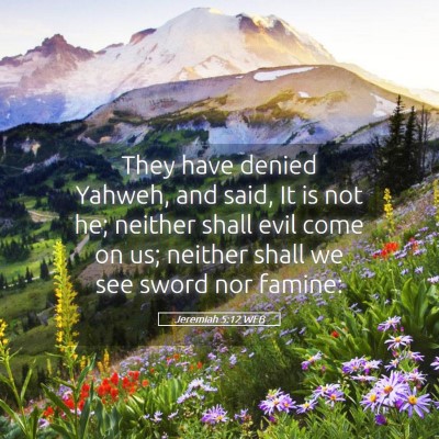 Picture 05 - Jeremiah 5:12 WEB - They have denied Yahweh, and said, It is not he; - Bible Verse Picture