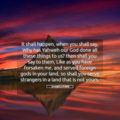 Picture 05 - Jeremiah 5:19 WEB - It shall happen, when you shall say, Why has - Bible Verse Picture