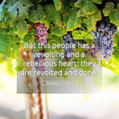 Picture 05 - Jeremiah 5:23 WEB - But this people has a revolting and a rebellious - Bible Verse Picture