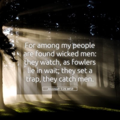 Picture 05 - Jeremiah 5:26 WEB - For among my people are found wicked men: they - Bible Verse Picture