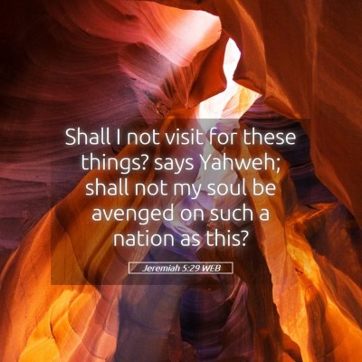 Picture 05 - Jeremiah 5:29 WEB - Shall I not visit for these things? says Yahweh; - Bible Verse Picture
