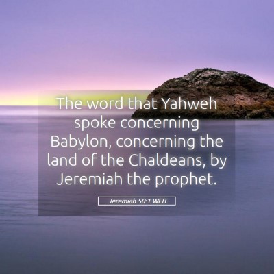 Picture 05 - Jeremiah 50:1 WEB - The word that Yahweh spoke concerning Babylon, - Bible Verse Picture