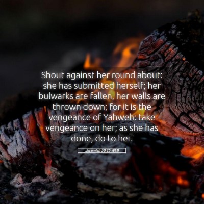 Picture 05 - Jeremiah 50:15 WEB - Shout against her round about: she has submitted - Bible Verse Picture