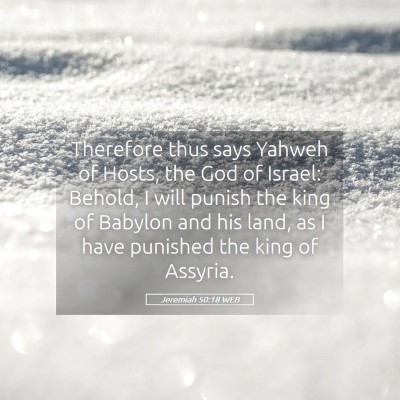 Picture 05 - Jeremiah 50:18 WEB - Therefore thus says Yahweh of Hosts, the God of - Bible Verse Picture