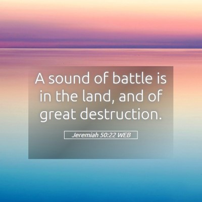 Picture 05 - Jeremiah 50:22 WEB - A sound of battle is in the land, and of great - Bible Verse Picture