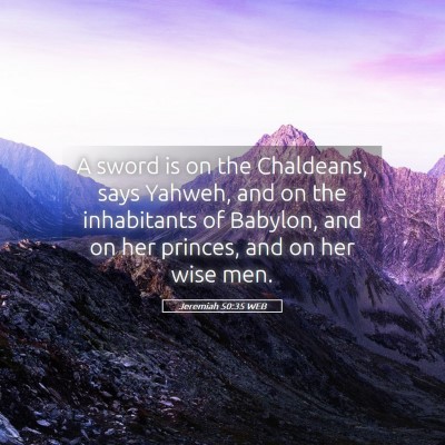 Picture 05 - Jeremiah 50:35 WEB - A sword is on the Chaldeans, says Yahweh, and on - Bible Verse Picture