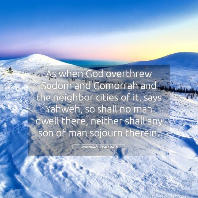 Picture 05 - Jeremiah 50:40 WEB - As when God overthrew Sodom and Gomorrah and the - Bible Verse Picture