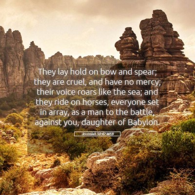 Picture 05 - Jeremiah 50:42 WEB - They lay hold on bow and spear; they are cruel, - Bible Verse Picture