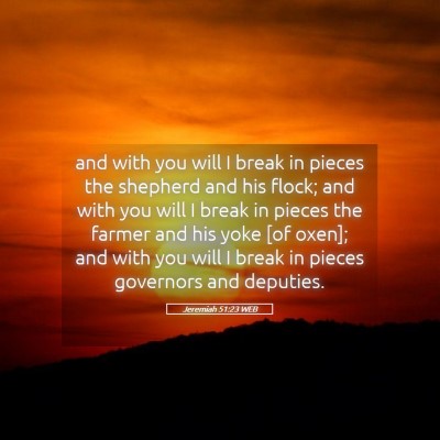 Picture 05 - Jeremiah 51:23 WEB - and with you will I break in pieces the shepherd - Bible Verse Picture