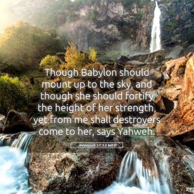 Picture 05 - Jeremiah 51:53 WEB - Though Babylon should mount up to the sky, and - Bible Verse Picture