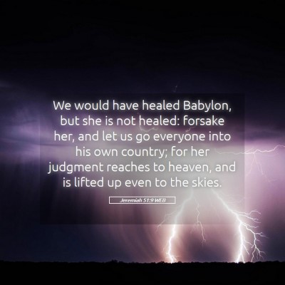 Picture 05 - Jeremiah 51:9 WEB - We would have healed Babylon, but she is not - Bible Verse Picture