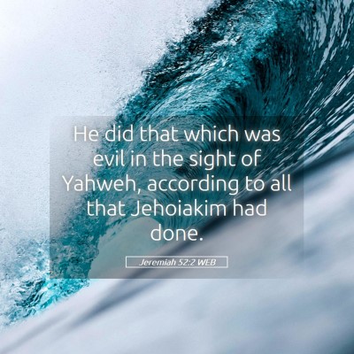 Picture 05 - Jeremiah 52:2 WEB - He did that which was evil in the sight of - Bible Verse Picture