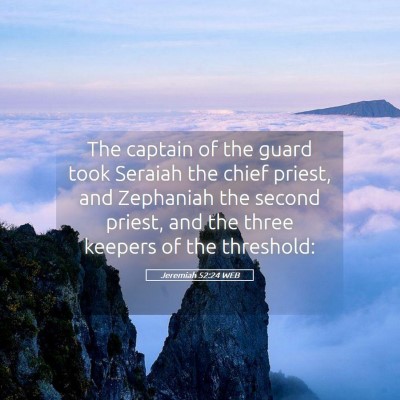 Picture 05 - Jeremiah 52:24 WEB - The captain of the guard took Seraiah the chief - Bible Verse Picture