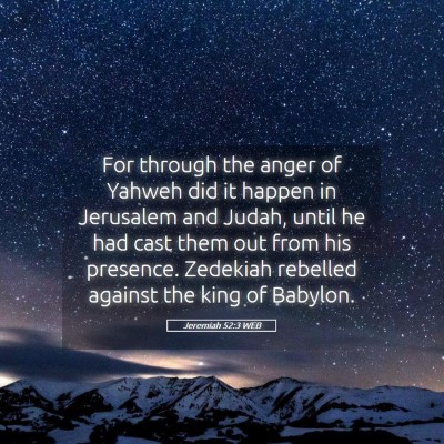 Picture 05 - Jeremiah 52:3 WEB - For through the anger of Yahweh did it happen in - Bible Verse Picture