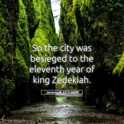 Picture 05 - Jeremiah 52:5 WEB - So the city was besieged to the eleventh year of - Bible Verse Picture