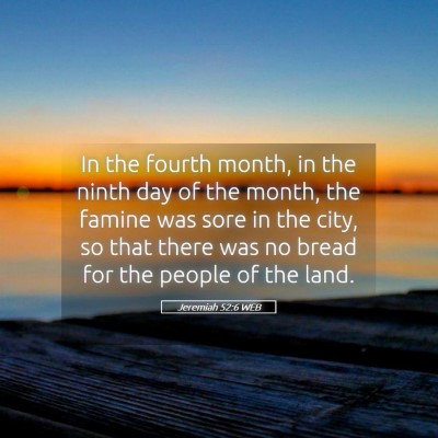 Picture 05 - Jeremiah 52:6 WEB - In the fourth month, in the ninth day of the - Bible Verse Picture