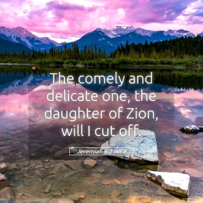 Picture 05 - Jeremiah 6:2 WEB - The comely and delicate one, the daughter of - Bible Verse Picture