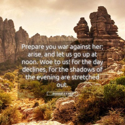 Picture 05 - Jeremiah 6:4 WEB - Prepare you war against her; arise, and let us go - Bible Verse Picture