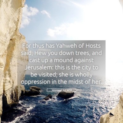 Picture 05 - Jeremiah 6:6 WEB - For thus has Yahweh of Hosts said, Hew you down - Bible Verse Picture